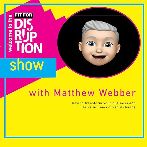 The Fit for Disruption Show by Matthew Webber