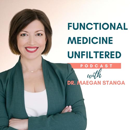 Functional Medicine Unfiltered with Dr. Maegan Stanga by Dr. Maegan Stanga DC