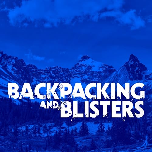 Backpacking & Blisters: A Hiking, Backpacking, and Adventure Show by Carl Mandrioli Bleav