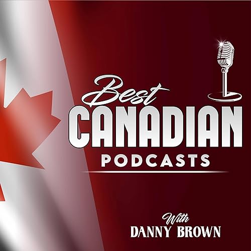 Best Canadian Podcasts by Danny Brown