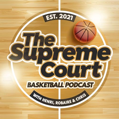The Supreme Court Basketball Podcast by Robaire Taylor Chris Young Henri Taylor