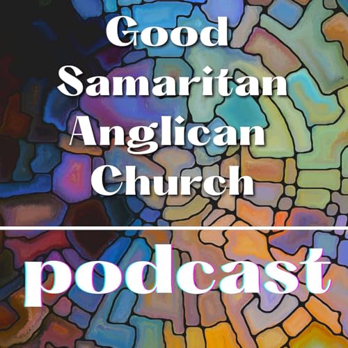 Good Samaritan Anglican Church Podcast by Good Samaritan Anglican Church - Buford Georgia