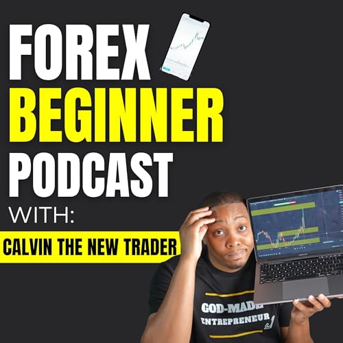 Forex Beginner Podcast | Daily Trader Empowerment & Motivation by Calvin
