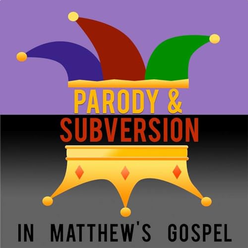 Bible Study: Parody and Subversion in Matthew's Gospel