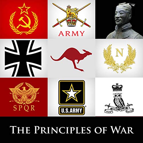 The Principles of War - Lessons from Military History on Strategy, Tactics, Doctrine and Leadership.