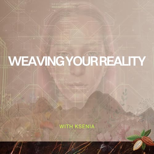 Weaving Your Reality by Ksenia Avdulova