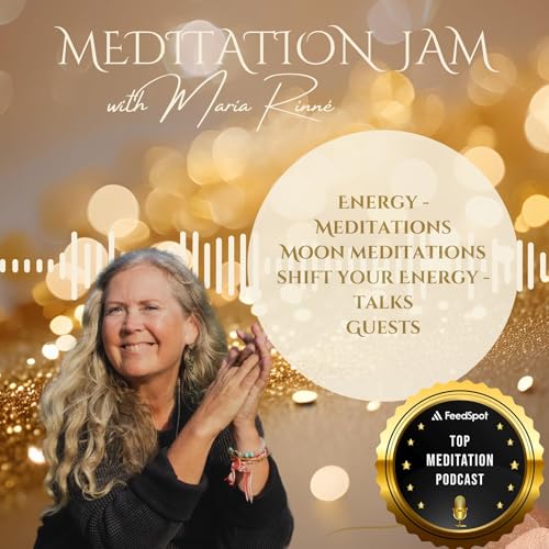 Meditation Jam with Maria Rinné, Igniting guided meditations, guests and life! by Meditation Jam with Maria Rinné