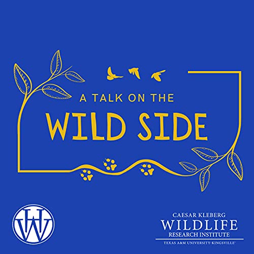 A Talk on the Wild Side by Caesar Kleberg Wildlife Research Institute