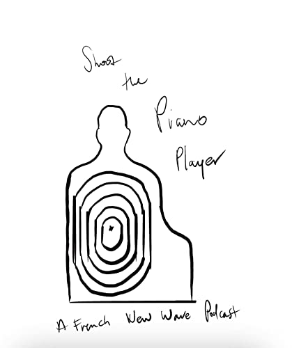 Shoot The Piano Player: A French New Wave Podcast
