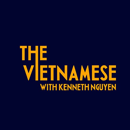 The Vietnamese with Kenneth Nguyen by thevietnamesepodcast