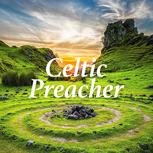 Celtic Preacher by Celtic Preacher Glenda J Wilson