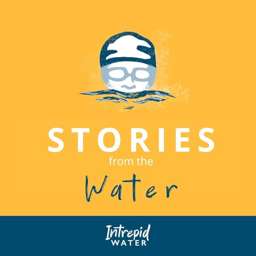 Stories from the Water by Shannon Keegan founder of Intrepid Water