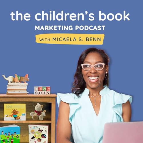 The Children's Book Marketing Podcast by Micaela S. Benn Marketing Strategist | Content Creator | Author
