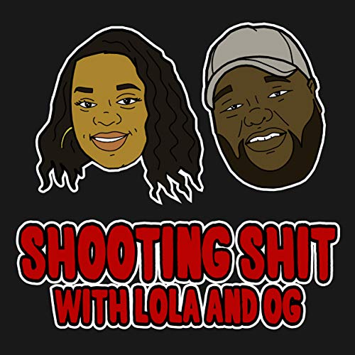 Shooting Sh!t with Lola & OG by Shooting Shit