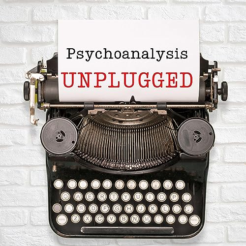 Psychoanalysis Unplugged by The American Psychoanalytic Association