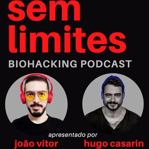 Sem Limites Biohacking Podcast by Joao Vitor Nassaralla Romeiro