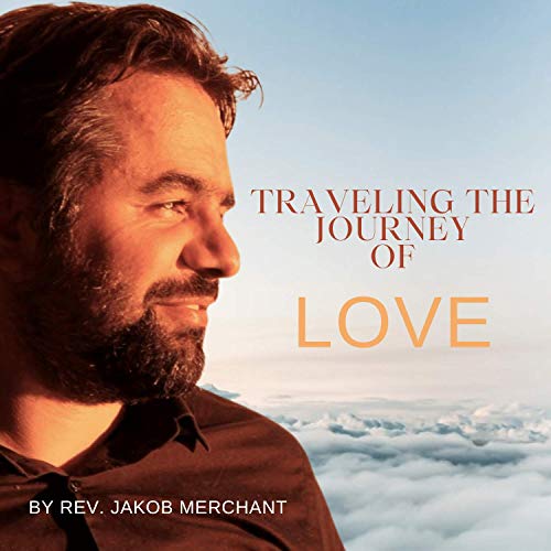 Traveling the journey of Love by Rev. jakob Merchant