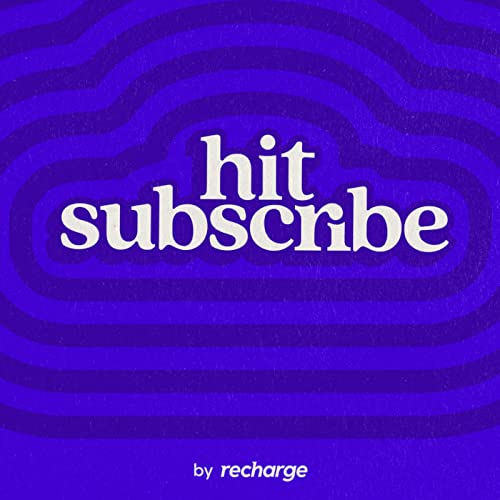 Hit Subscribe | The subscription ecommerce podcast by Recharge by Recharge