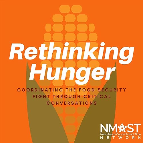 Rethinking Hunger by The New Mexico Out-of-School Time Network