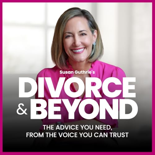 The Divorce and Beyond® Podcast with Susan Guthrie, Esq.