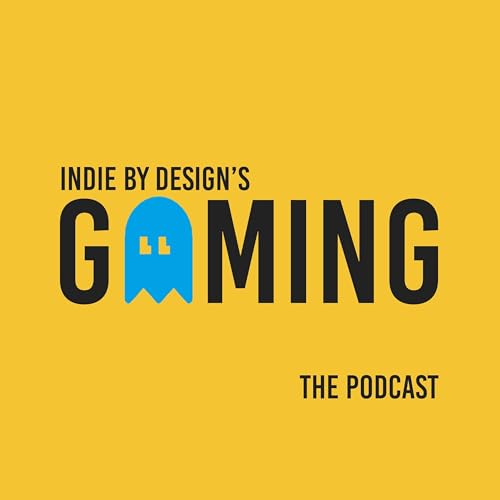 Gaming - The Podcast by Indie By Design
