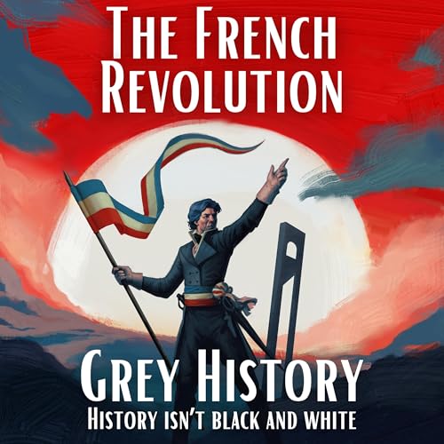 French Revolution & Napoleon (Grey History)