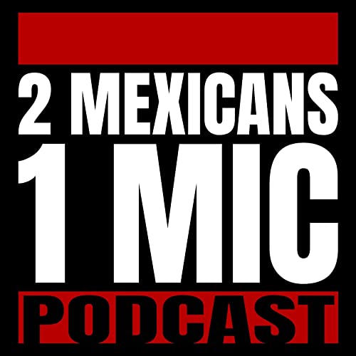 2 Mexicans 1 Mic Podcast by Dani Frank Carlos