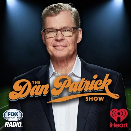 The Dan Patrick Show by iHeartPodcasts and Dan Patrick Podcast Network
