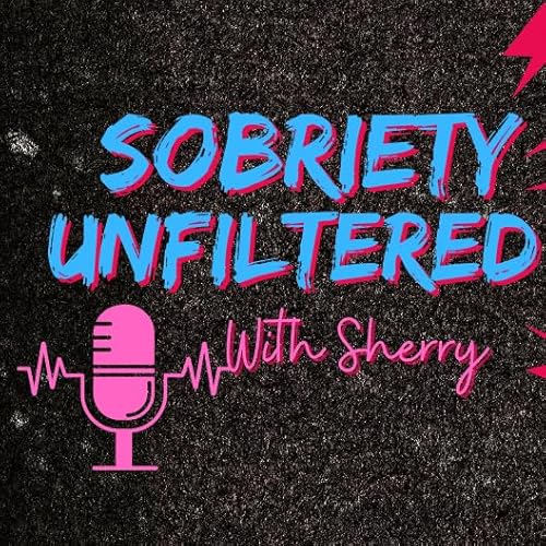 Sobriety Unfiltered with Sherry by Sherry Cerny
