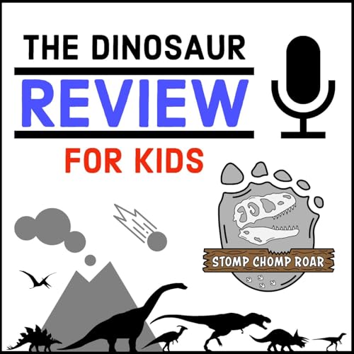 The Dinosaur Review for Kids Podcast by Dinosaur Ranger Anthony