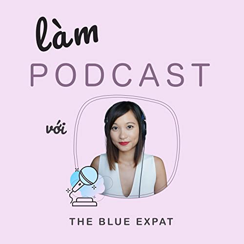 Làm Podcast với The Blue Expat by Link Po Nguyen