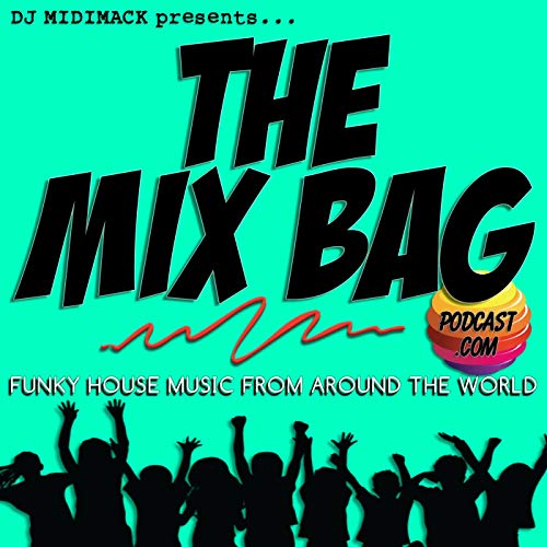 The Mix Bag Podcast | Funky House Music from Around the World