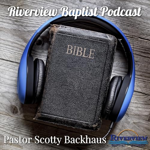 Riverview Baptist Church Podcast by Scotty Backhaus