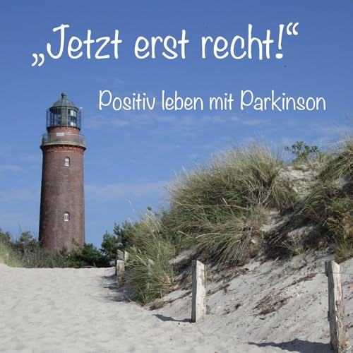 „Jetzt erst recht!“ Positiv leben mit Parkinson by Kathrin Wersing