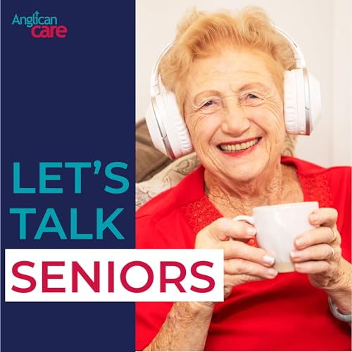 Let's Talk Seniors by Anglican Care by Let's Talk Seniors by Anglican Care