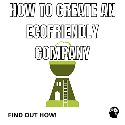 How To Create An Ecofriendly Company?