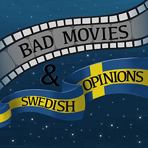 Bad Movies & Swedish Opinions by Bad Movies & Swedish Opinions
