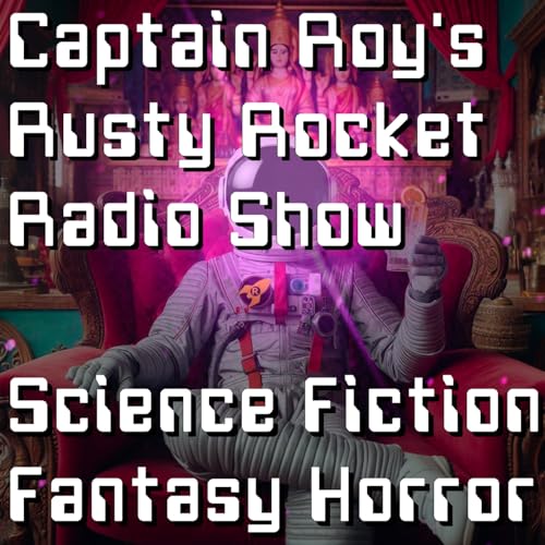 Captain Roy's Rusty Rocket Radio Show: Science Fiction, Fantasy, Horror, Doctor Who by Roy Mathur discusses science fiction fantasy horror and Doctor Who