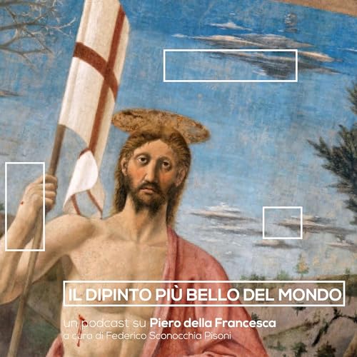 Il dipinto più bello del mondo - il podcast su Piero della Francesca by Federico Sconocchia Pisoni