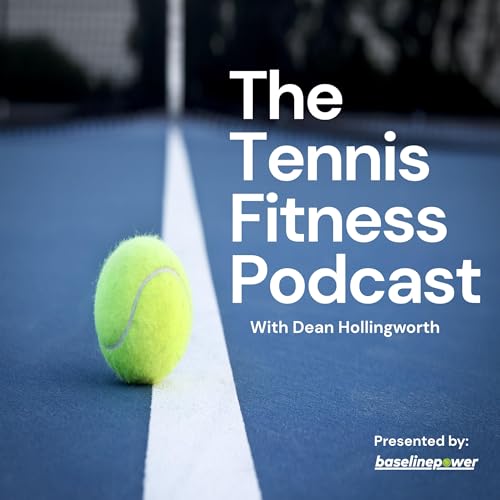 The Tennis Fitness Podcast by Dean Hollingworth