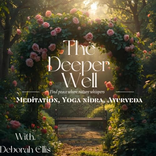 “The Deeper Well” Guided Meditations, Yoga Nidra, Ayurveda and Inspiration.