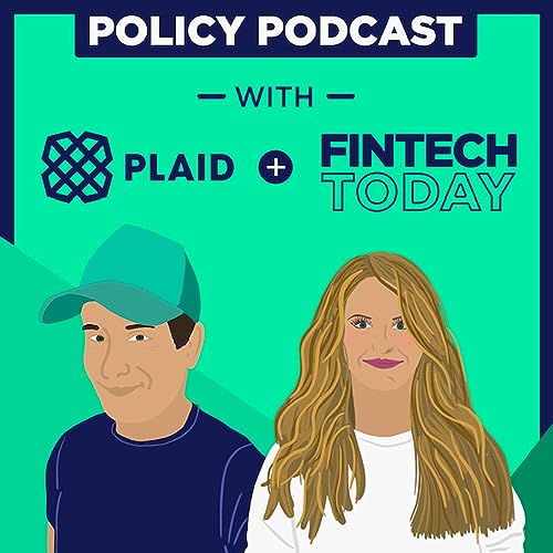 Policy Podcast with Plaid and Fintech Today by Plaid and Fintech Today