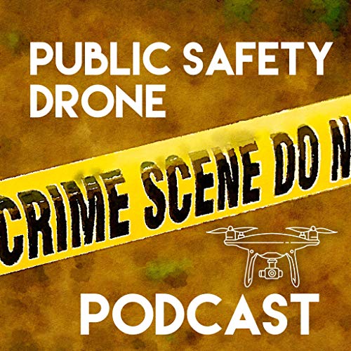 Public Safety Drone Podcast by Joe Wessels