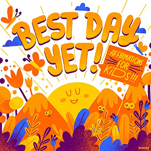 Best Day Yet: Affirmations, Meditations, & Mindfulness For Kids