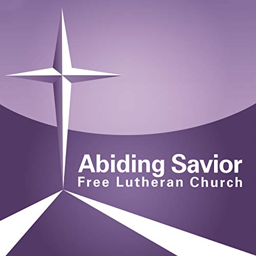 Abiding Savior Weekly Sermons by Abiding Savior Free Lutheran Church