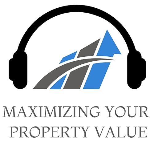 Maximizing Your Property Value by John Stiles