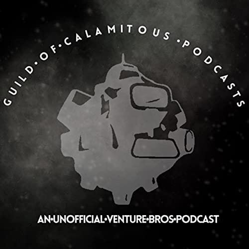Guild of Calamitous Podcasts: An Unofficial Venture Bros. Podcast by Guild Of Calamitious Podcasts Umbrella