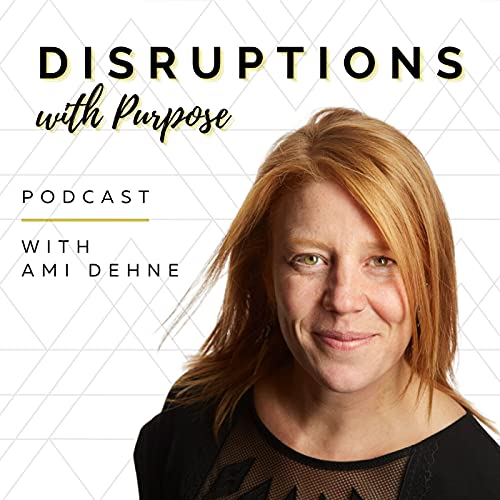 Disruptions With Purpose by Ami Dehne