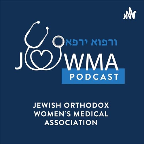 JOWMA (Jewish Orthodox Women's Medical Association) Podcast by JEWISH ORTHODOX WOMEN’S MEDICAL ASSOCIATION