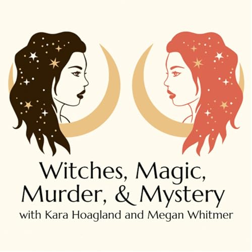 Witches, Magic, Murder, & Mystery by Megan and Kara